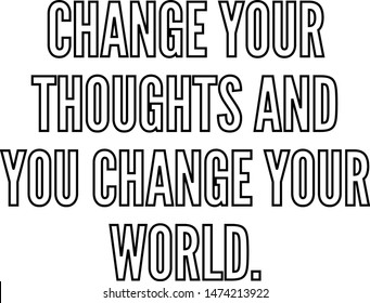 Change your thoughts and you change your world