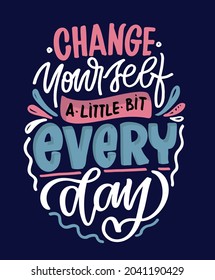 Change yourself. Cute motivation hand drawn doodle lettering quote about life. Lettering template art for poster, banner, web, t-shirt design.