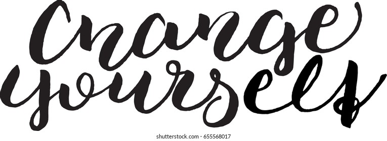 change yourself postcard. Hand drawn positive background. Ink illustration. Modern brush calligraphy. Isolated on white background.