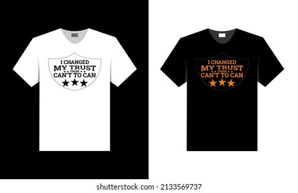 I changed my trust can't to can. best t-shirt design.