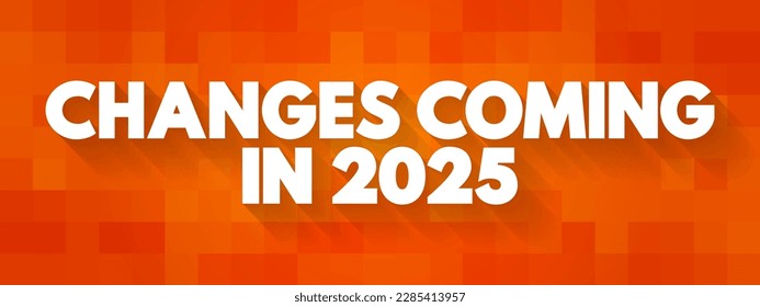 Changes Coming in 2025 text quote, concept background