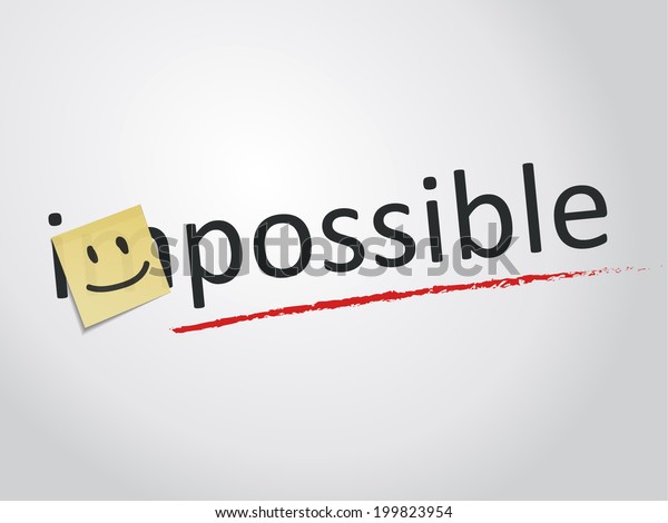 Changes are possible. Possible Impossible. Impossible i'm possible.