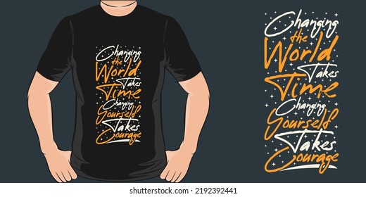 Changing the World Takes Time, Changing Yourself Take Courage Motivation Typography Quote T-Shirt Design.