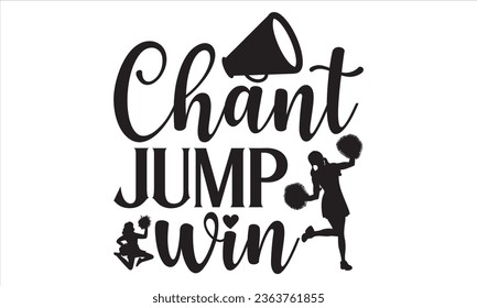 Chant Jump Win - Cheerleading T shirt Design, Handmade calligraphy vector illustration, Typography Vector for poster, bag, cups, card.