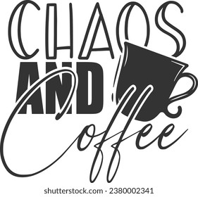 Chaos And Coffee - Funny Sarcastic Illustration