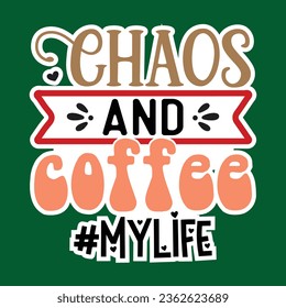 Chaos and Coffee #mylife , Sarcastic Sticker SVG Design Template, Sarcastic Sticker Design, Sarcastic Sticker