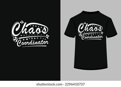 Chaos coordinator creative typography t shirt design. This is an editable and printable high quality vector eps file.