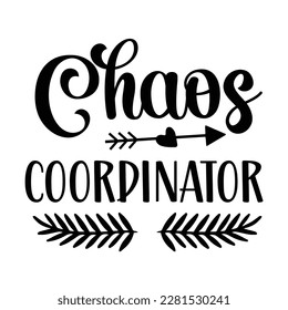 Chaos Coordinator, Funny Hand Lettering Quote, apparel printable print, mug, tote bag, postcard. Black and white. Vector Illustration. Moms life, motherhood poster