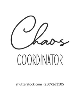 Chaos coordinator funny slogan inscription. Teacher vector quote. Illustration for prints on t-shirts and bags, posters, cards. Isolated on white background. Motivational phrase.