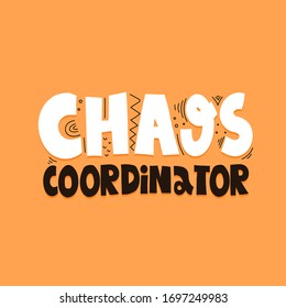 chaos coordinator. hand drawing lettering, decoration elements on a neutral background. Colorful flat style illustration. design for cards, prints, posters, cover