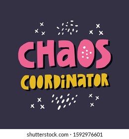 Chaos coordinator hand drawn colorful vector lettering. Funny phrase, sarcastic saying. Creative postcard, textile, banner decorative typography. Fun words isolated on dark blue background