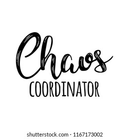 - Chaos Coordinator - Happy Mothers Day lettering. Handmade calligraphy vector illustration. Mother's day card.  Good for t shirts, mug, scrap booking, posters, textiles, gifts.