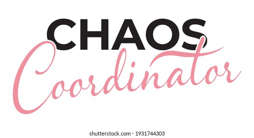 Chaos Coordinator - Happy Mothers Day lettering. Handmade calligraphy vector illustration. Mother's day card. Good for t shirts, mug, scrap booking, posters, textiles, gifts.