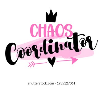 Chaos Coordinator - Happy Mothers Day lettering. Handmade calligraphy vector illustration. Mother's day card.  Good for t shirts, mug, scrap booking, posters, textiles, gifts.