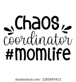 Chaos coordinator mom life, Mother's day shirt print template,  typography design for mom mommy mama daughter grandma girl women aunt mom life child best mom adorable shirt