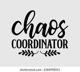 Chaos Coordinator, Mom Quotes, Quotes about Mother, funny mom design, Mothers Day Design, Mother's day typographic t shirt design