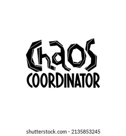 Chaos Coordinator. Mommy lifestyle slogan in hand drawn style. Funny and cute textile print or poster with lettering quote. Vector illustration sign for Mother Day.