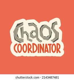 Chaos Coordinator. Mommy lifestyle slogan in hand drawn style. Funny and cute textile print or poster with lettering quote. Vector illustration sign for Mother Day.