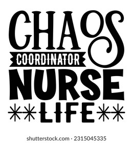 Chaos Coordinator, Nurse Life,  Nurse t-shirt design nurse svg design nurse typography eps file