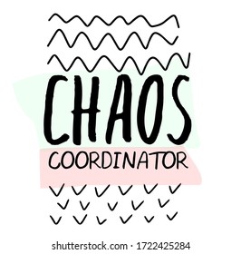 Chaos coordinator. Phrase about mom, woman. Happy mother's day day. Hand drawn vector lettering. Minimalism style