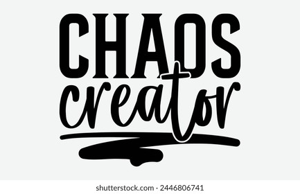 Chaos Creator - Baby Typography T-Shirt Designs, Conceptual Handwritten Phrase Calligraphic, Vector Illustration With Hand-Drawn Lettering, For Poster, Hoodie, Banner, Flyer And Wall.