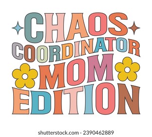 Chaos Fdition Coordinator T-shirt, Mother Day T-shirt, Mom Saying T-shirt, Funny Mom Retro Quotes, Best Mom, Mother's Day T Shirt, Retro T-shirt, Cut Files For Cricut, Mom Life