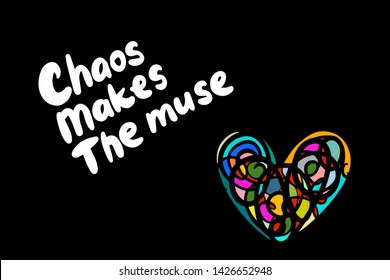 Chaos makes the muse hand drawn vector illustration with lettering colorful heart background