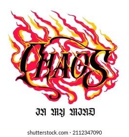 Chaos in my mind slogan print design custom typography with flames