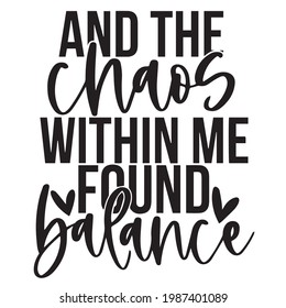 and the chaos within me found balance background inspirational positive quotes, motivational, typography, lettering design