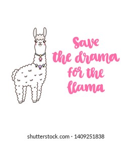 Character kawaii cute llama and Funny lettering phrase: Save the drama for the llama. It can be used for sticker, patch, phone case, poster, t-shirt, mug and other design.