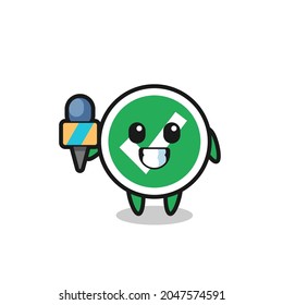 Character mascot of check mark as a news reporter , cute design