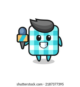 Character mascot of checkered tablecloth as a news reporter , cute style design for t shirt, sticker, logo element
