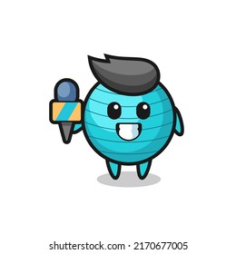 Character mascot of exercise ball as a news reporter , cute style design for t shirt, sticker, logo element