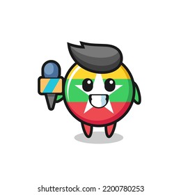 Character mascot of myanmar flag badge as a news reporter , cute design