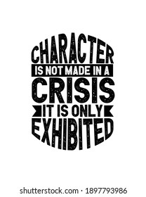 Character is not made in a crisis it is only exhibited.Hand drawn typography poster design. Premium Vector.