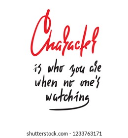 Character - simple inspire and motivational quote. Hand drawn beautiful lettering. Print for inspirational poster, t-shirt, bag, cups, card, flyer, sticker, badge. Elegant calligraphy sign