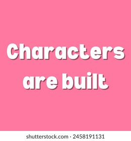 Characters are built Inspirational and motivational quotes, typography, fashion, art, designs: for prints, posters, cards, t shirt, coffee mug hoodies etc.