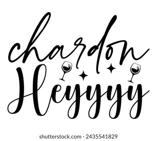Chardon Heyyyy! Svg,T-shirt Design,Wine Svg,Drinking Svg,Wine Quotes Svg,Wine Lover,Wine Time Svg,Wine Glass Svg,Funny Wine Svg,Beer Svg,Cut File svg