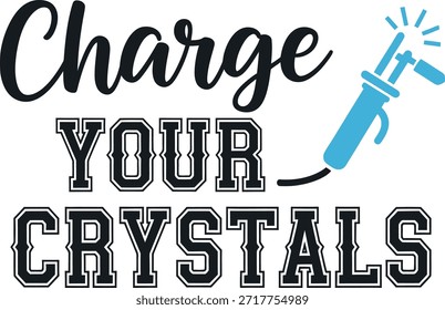 Charge Your Crystals typography vector design black teal graphic on transparent background for spiritual wellness t-shirt apparel sticker merchandise print creative layout cut