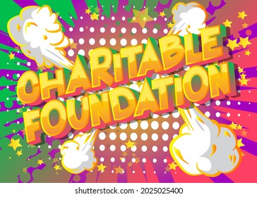 Charitable Foundation - Comic-Buch, Cartoon-Wörter, mit Texteffekt. Sprecht eine Blase. Comics Hintergrund.