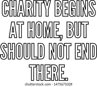 Charity begins at home but should not end there