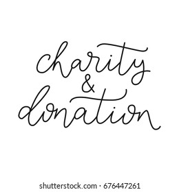 Charity and donation. Hand drawn vector script. Handwritten phrase. Lettering for print and poster. Typographic design. Unique vector.
