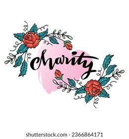 Charity hand lettering vector lettering phrase with rose flower.