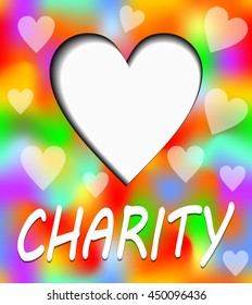 Charity placard. Heart with inner shadow. In heart can be own text or message. Inscription charity with shadow. Multicolored vivid background with semitransparent hearts.