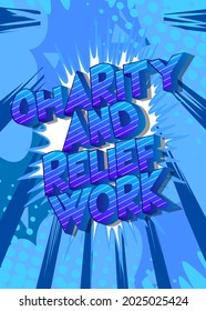 Charity and Relief Work - Comic book, cartoon words, with text effect. Speech bubble. Comics background.