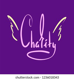 Charity - simple inspire and motivational quote. Hand drawn beautiful lettering. Print for inspirational poster, t-shirt, bag, cups, card, flyer, sticker, badge. Elegant calligraphy sign