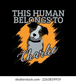 Charlie dog vector illustration whit text THIS HUMAN BELONGS TO CHARLIE....