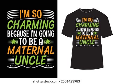 I am so charming because I am going to be a maternal uncle t-shirt design vector