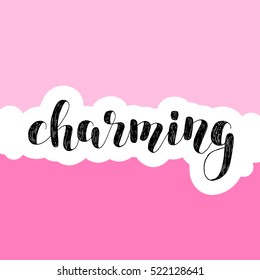 Charming. Brush hand lettering vector illustration. Inspiring quote. Motivating modern calligraphy. Great for pillow cases, prints and posters, greeting cards, home decor, apparel design and more.
