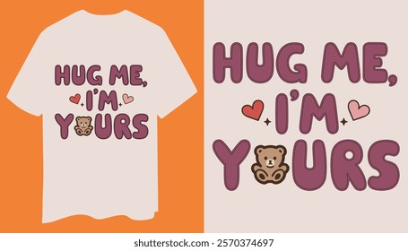 A charming design with bold "Hug Me I'm Yours" text, soft heart icons, and an adorable teddy bear. Perfect for love-filled moments.